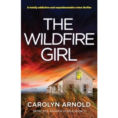 Abbildung von The Wildfire Girl: A totally addictive and unputdownable crime thriller (Detective Amanda Steele, Band 11)