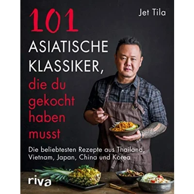 Abbildung von 101 asiatische Klassiker, Die du gekocht haben musst: beliebtesten Rezepte aus Thailand, Vietnam, Japan, China und Korea