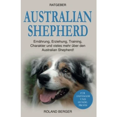 Abbildung von Australian Shepherd: Ernährung, Erziehung, Charakter und vieles mehr über den Shepherd