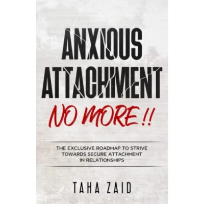 Abbildung von Anxious Attachment No More !!: The Exclusive Roadmap To strive Towards Secure In Relationships