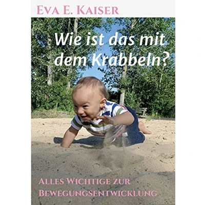 Abbildung von Wie ist das mit dem Krabbeln?: Alles Wichtige zur Bewegungsentwicklung