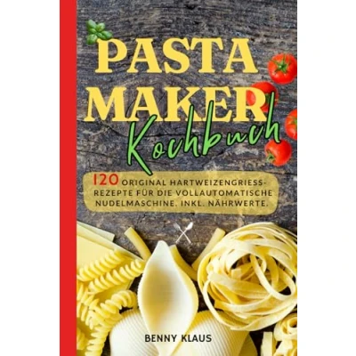 Abbildung von Pastamaker Kochbuch: 120 Original Hartweizengrieß Rezepte für die vollautomatische Nudelmaschine. Inkl. Nährwerte.