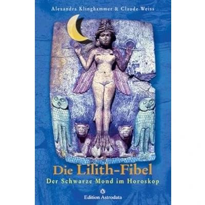 Abbildung von Die Lilith Fibel: Der Schwarze Mond im Horoskop (Edition Astrodata Fibel Reihe)