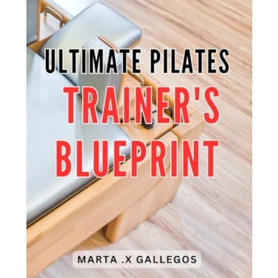 Abbildung von Ultimate Pilates Trainer&#039;s Blueprint: Achieve Your Fitness Goals with the Comprehensive Training Guide