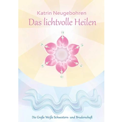 Abbildung von Das lichtvolle Heilen: Die große Weiße Schwestern und Bruderschaft