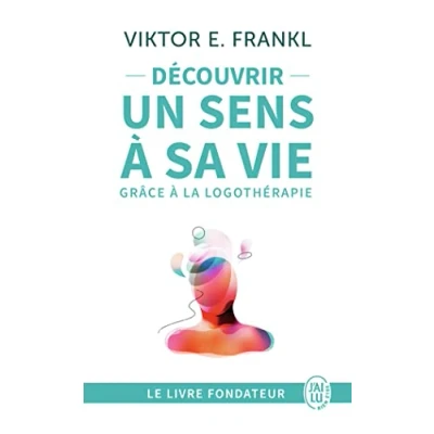 Abbildung von Découvrir un sens à sa vie avec la logothérapie: Le témoignage et les leçons de d&#039;un grand homme