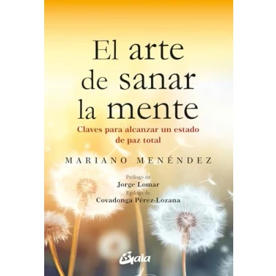 Abbildung von El arte de sanar la mente: Claves para alcanzar un estado paz total (Psicoemoción)