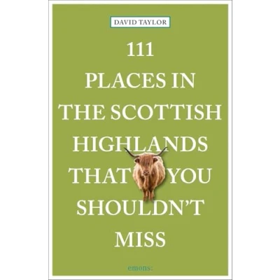 Abbildung von 111 Places in the Scottish Highlands That You Shouldn&#039;t Miss: Travel Guide