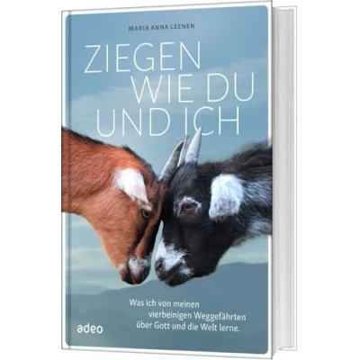 Abbildung von Ziegen wie du und ich: Was ich von meinen vierbeinigen Weggefährten über Gott die Welt lerne.
