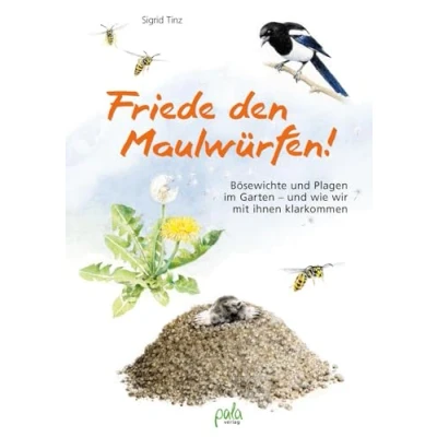 Abbildung von Friede den Maulwürfen!: Bösewichte und Plagen im Garten wie wir mit ihnen klarkommen