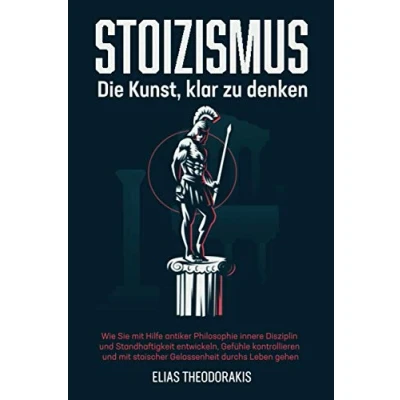 Abbildung von STOIZISMUS Die Kunst, klar zu denken: Wie Sie mit Hilfe antiker Philosophie innere Disziplin &amp; Standhaftigkeit entwickeln, Gefühle kontrollieren stoischer Gelassenheit durchs Leben gehen