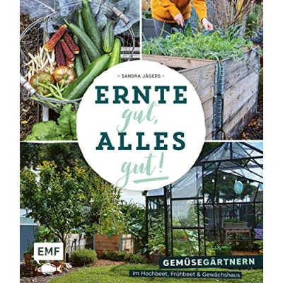 Abbildung von Ernte gut, alles gut! Gemüsegärtnern im Hochbeet, Frühbeet und Gewächshaus