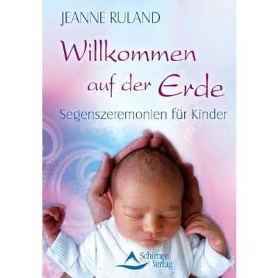 Abbildung von Willkommen auf der Erde: Segenszeremonien für Kinder