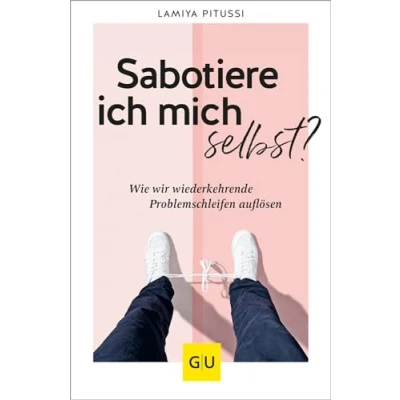 Abbildung von Sabotiere ich mich selbst?: Wie wir wiederkehrende Problemschleifen endlich auflösen (Lebenshilfe Selbsterkenntnis)