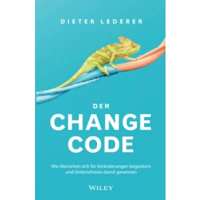 Abbildung von Der Change Code: Wie Menschen sich für Veränderungen begeistern und Unternehmen damit gewinnen