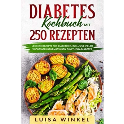 Abbildung von Diabetes Kochbuch mit 250 Rezepten: Leckere Rezepte für Diabetiker, inklusive vieler wichtiger Informationen zum Thema Diabetes.