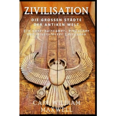 Abbildung von Zivilisation: die großen Städte der antiken Welt: Eine visuell beeindruckende Reise durch Zeit (Zivilisation im Wandel Zeit, Band 5)