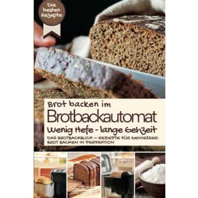 Abbildung von Brot backen IM BROTBACKAUTOMAT WENIG HEFE, LANGE GEHZEIT: Das Brotbackbuch Rezepte für Genießer: in Perfektion. Die besten ... Original, Band 6)