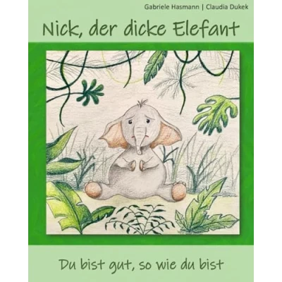 Abbildung von Nick, der dicke Elefant: du bist gut, so wie bist!