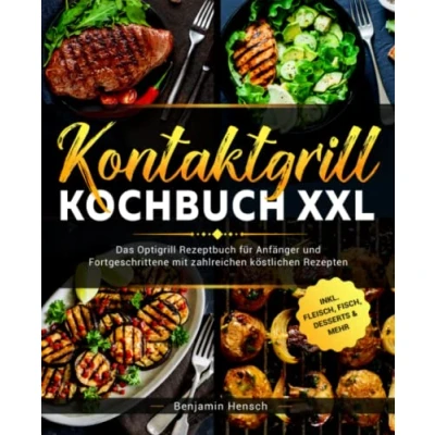 Abbildung von Kontaktgrill Kochbuch XXL: Das Optigrill Rezeptbuch für Anfänger und Fortgeschrittene mit zahlreichen köstlichen Rezepten inklusive Fleisch, Fisch, Desserts &amp; Mehr
