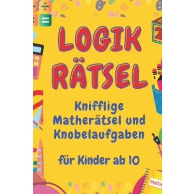 Abbildung von Logikrätsel: Knifflige Matherätsel und Knobelaufgaben für Kinder ab 10