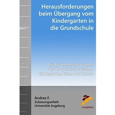 Abbildung von Herausforderungen beim Übergang vom Kindergarten in Die Grundschule: Probleme und Formen der Kooperation zwischen Kindergarten, Eltern Schule