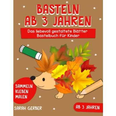 Abbildung von Basteln ab 3 Jahren: Das liebevoll gestaltete Blätter Bastelbuch Für Kinder Sammeln, Kleben, Malen! Der Bastelspaß Groß und Klein kleine Entdecker, Jungen Mädchen