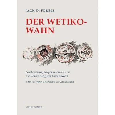 Abbildung von der Wetiko Wahn: Ausbeutung, Imperialismus und die Zerstörung Lebenswelt Eine indigene Geschichte Zivilisation