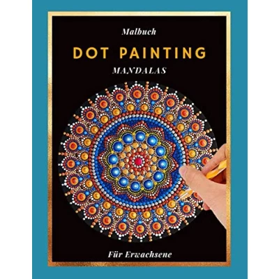 Abbildung von Malbuch Dot Painting Mandalas für Erwachsene: Dieses Buch beinhaltet 50 Punktierung Motive zum ausmalen Frauen und Männer