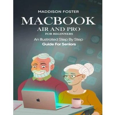 Abbildung von Macbook Air and Pro For Seniors An Illustrated Simple Step By Guide Beginners