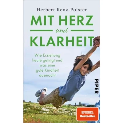 Abbildung von Mit Herz und Klarheit: Wie Erziehung heute gelingt was eine gute Kindheit ausmacht Der neue Erziehungsratgeber des Bestsellerautors