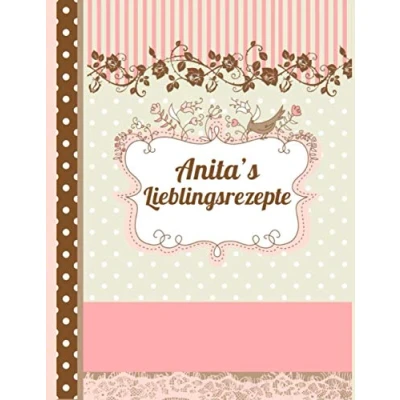 Abbildung von Anita&#039;s Lieblingsrezepte: Das personalisierte Rezeptbuch zum Selberschreiben für 120 Rezept Favoriten mit Inhaltsverzeichnis uvm. edles, Scrapbook Design ca. A4 Softcover (leeres Kochbuch)