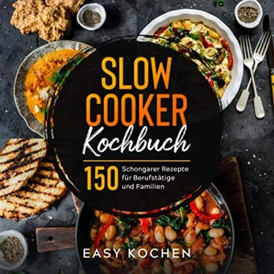 Abbildung von Slow Cooker Kochbuch: 150 Schongarer Rezepte für Berufstätige und Familien