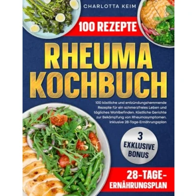 Abbildung von Rheuma Kochbuch: 100 köstliche und entzündungshemmende Rezepte für ein schmerzfreies Leben tägliches Wohlbefinden.Köstliche Gerichte zur Bekämpfung von Rheumasymptomen.Inklusive 28 Tage Ernährung