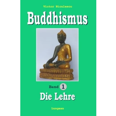 Abbildung von BUDDHISMUS, Band 1: Die Lehre (BUDDHISMUS heute ursprüngliche, originale des Buddha in moderner Sprache)