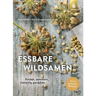Abbildung von Essbare Wildsamen: Finden, sammeln, vielseitig genießen. Mit 52 gesunden Rezepten