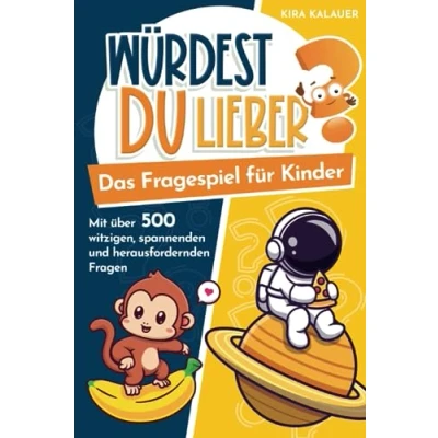 Abbildung von Würdest du lieber? Das Fragespiel für Kinder: mit über 500 witzigen, spannenden und herausfordernden Fragen