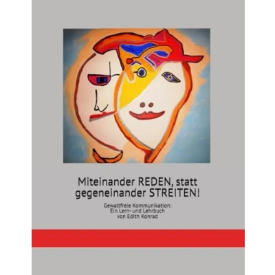 Abbildung von Miteinander REDEN, statt gegeneinander STREITEN: Gewaltfreie Kommunikation. Ein Lehr und Lernbuch (Soziales Lernen, Band 9)