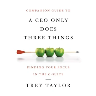 Abbildung von Companion Guide to A CEO Only Does Three Things: Finding Your Focus in the C Suite