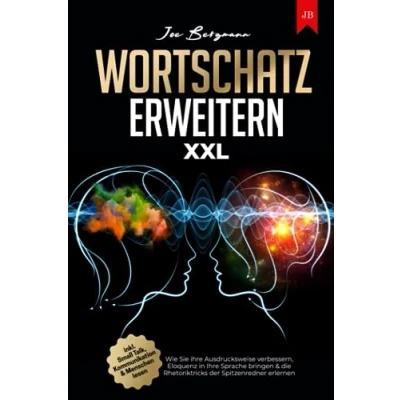 Abbildung von Wortschatz erweitern XXL: Wie Sie Ihre Ausdrucksweise verbessern, Eloquenz in Sprache bringen &amp; die Rhetoriktricks der Spitzenredner erlernen inkl. Small Talk, Kommunikation Menschen lesen