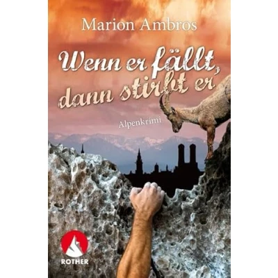 Abbildung von Wenn er fällt, dann stirbt er: Alpenkrimi (Rother Bergkrimi)