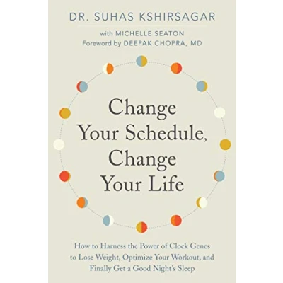 Abbildung von Change Your Schedule, LIfe: How to Harness the Power of Clock Genes Lose Weight, Optimize Workout, and Finally Get a Good Night&#039;s Sleep