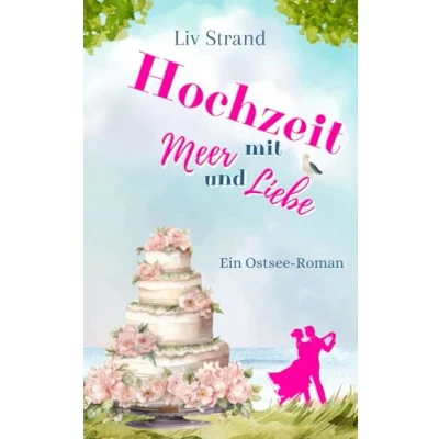Abbildung von Hochzeit mit Meer und Liebe: Ein Ostsee Küstenroman (Ostsee Küstenromane)