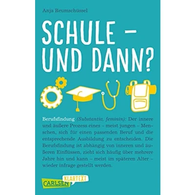 Abbildung von Carlsen Klartext: Schule und dann? Berufsfindung: Was will ich mal werden, welches Studium passt zu mir welche Möglichkeiten gibt es noch? Dieses Sachbuch hilft bei der Orientierung