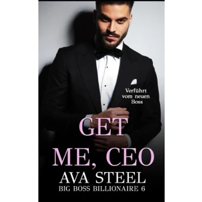 Abbildung von Get me, CEO!: Verführt vom neuen Boss (Big Billionaire, Band 6)