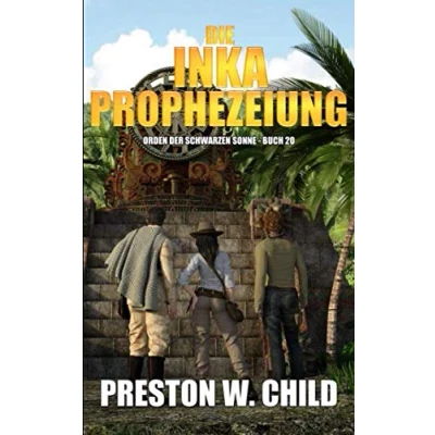 Abbildung von Die Inka Prophezeiung (Orden der Schwarzen Sonne, Band 20)