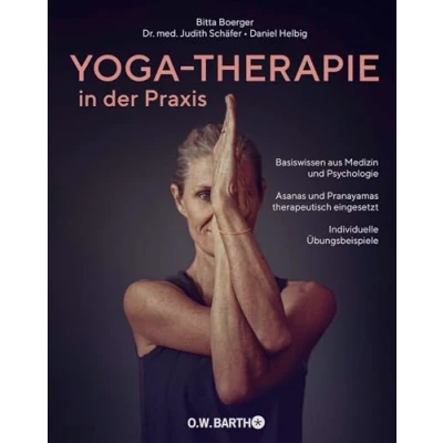 Abbildung von Yoga Therapie in der Praxis: Basiswissen aus Medizin und Psychologie · Asanas Pranayamas therapeutisch eingesetzt Individuelle Übungsbeispiele
