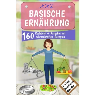 Abbildung von XXL Basische Ernährung Kochbuch + Ratgeber mit 160 schmackhaften Rezepten: Wohlfühlen &amp; Entsäuern für einen optimalen Säure Basen Haushalt 3 Tage Blitz Basenfasten Diät Nährwertangaben