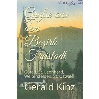 Abbildung von Grüße aus dem Bezirk Freistadt: Gutau, St. Leonhard, Weitersfelden, Oswald