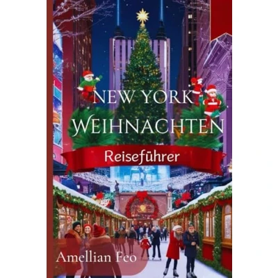 Abbildung von Weihnachtsreiseführer für New York 20242025: Insider Geheimnisse unvergessliche Urlaubsmomente und versteckte Schätze jeden Reisenden